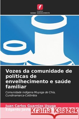 Vozes da comunidade de políticas de envelhecimento e saúde familiar Guarnizo Usuga, Juan Carlos, Muñoz Beltran, Edgardo Javier 9786209567223 Edições Nosso Conhecimento - książka