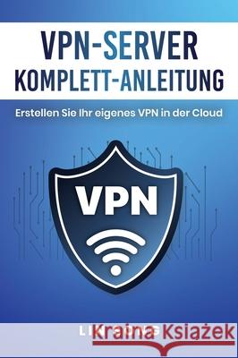 VPN-Server Komplett-Anleitung: Erstellen Sie Ihr eigenes VPN in der Cloud Lin Song 9781970482010 Vectorharbor Books - książka