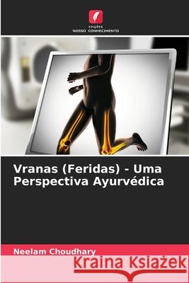 Vranas (Feridas) - Uma Perspectiva Ayurvédica Choudhary, Neelam 9786208965723 Edições Nosso Conhecimento - książka
