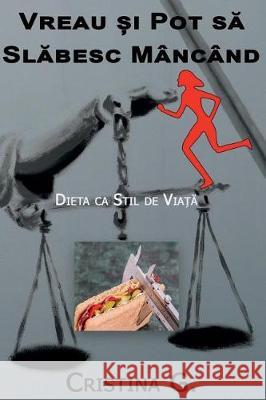 Vreau Si Pot Sa Slabesc Mancand: Dieta CA Stil de Viata Cristina G 9781724435859 Createspace Independent Publishing Platform - książka