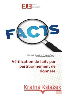 Vérification de faits par partitionnement de données Tossou, Osias Noël Nicodème Finagnon 9786203429961 Editions Universitaires Europeennes - książka