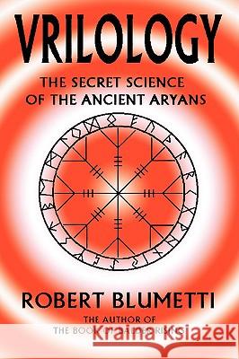 Vrilology: The Secret Science of the Ancient Aryans Blumetti, Robert 9780595385041 iUniverse - książka