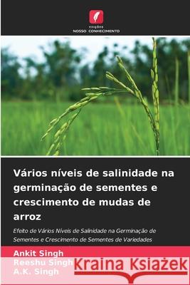 Vários níveis de salinidade na germinação de sementes e crescimento de mudas de arroz Ankit Singh, Reeshu Singh, A K Singh 9786204172071 Edicoes Nosso Conhecimento - książka