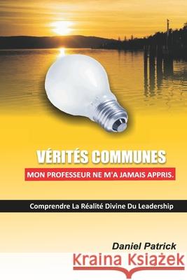 Vérités Communes Mon Professeur Ne M'A Jamais Appris: Comprendre la réalité divine du leadership Daniel Patrick 9798702023106 Independently Published - książka