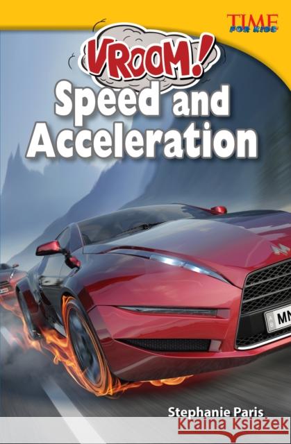 Vroom! Speed and Acceleration Paris, Stephanie 9781433349386 Teacher Created Materials - książka