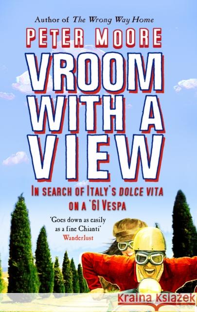 Vroom With A View: In Search Of Italy's Dolce Vita On A '61 Vespa Peter Moore 9780553816372 Transworld Publishers Ltd - książka