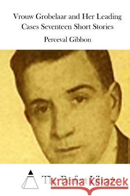 Vrouw Grobelaar and Her Leading Cases Seventeen Short Stories Perceval Gibbon The Perfect Library 9781511705912 Createspace - książka