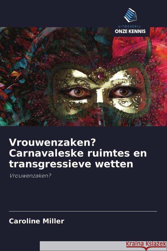 Vrouwenzaken? Carnavaleske ruimtes en transgressieve wetten Miller, Caroline 9786203122893 Uitgeverij Onze Kennis - książka