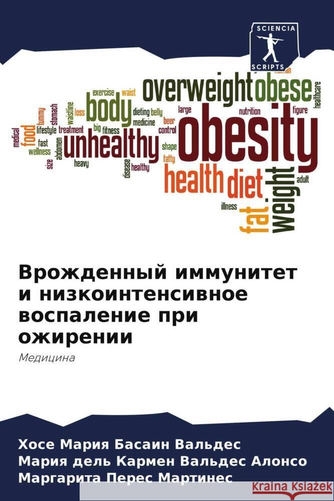 Vrozhdennyj immunitet i nizkointensiwnoe wospalenie pri ozhirenii Basain Val'des, Hose Mariq, Val'des Alonso, Mariq del' Karmen, Peres Martines, Margarita 9786207082070 Sciencia Scripts - książka