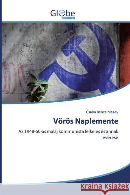 Vörös Naplemente : Az 1948-60-as maláj kommunista felkelés és annak leverése Mezey, Csaba Bence 9786139416172 GlobeEdit - książka