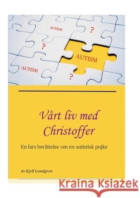 Vårt liv med Christoffer: En fars berättelse om en autistisk pojke Lundgren, Kjell 9789180079334 Books on Demand - książka