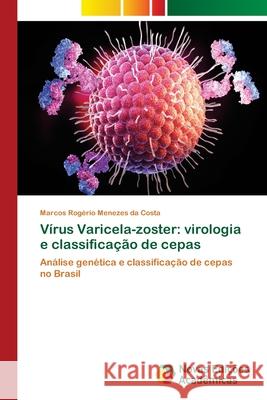 Vírus Varicela-zoster: virologia e classificação de cepas Menezes Da Costa, Marcos Rogério 9786139633579 Novas Edicoes Academicas - książka
