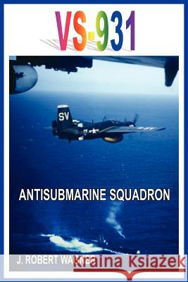 Vs-931 Antisubmarine Squadron J. Robert Wagner 9781418430986 Authorhouse - książka