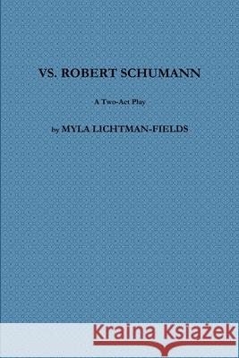 vs. Robert Schumann Myla Lichtman-Fields 9781387668144 Lulu.com - książka