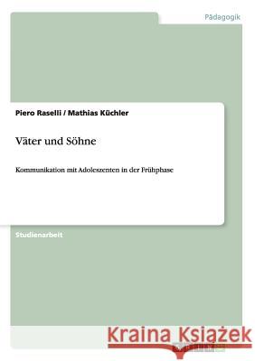 Väter und Söhne: Kommunikation mit Adoleszenten in der Frühphase Raselli, Piero 9783640099139 Grin Verlag - książka