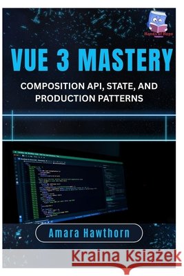 Vue 3 Mastery: Composition API, State, and Production Patterns Hawthorn, Amara 9798243252416 Independently Published - książka