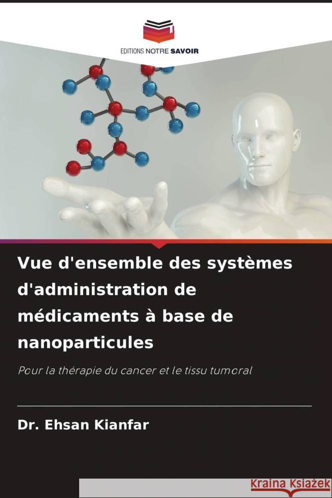 Vue d'ensemble des syst?mes d'administration de m?dicaments ? base de nanoparticules Ehsan Kianfar 9786207019922 Editions Notre Savoir - książka