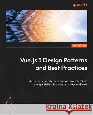 Vue.js 3 Design Patterns and Best Practices Pablo David Garaguso 9781803238074 Packt Publishing Limited - książka