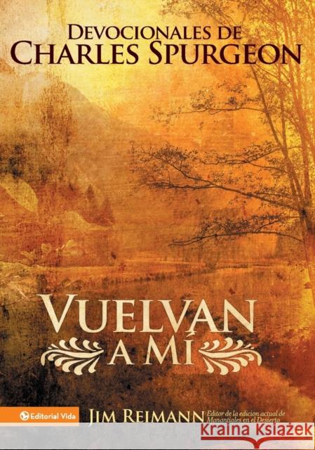 Vuelvan a Mí: Devocionales de Charles Spurgeon Reimann, Jim 9780829755855 Vida Publishers - książka