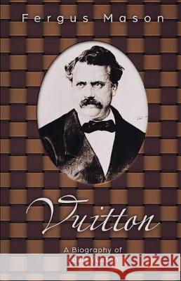 Vuitton: A Biography of Louis Vuitton Lifecaps                                 Fergus Mason 9781091945333 Independently Published - książka