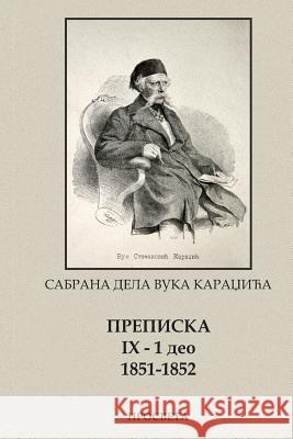 Vuk Karadzic, Prepiska IX (1851-1852) 1 Deo Vuk Karadzic Prosveta 9781515155218 Createspace - książka