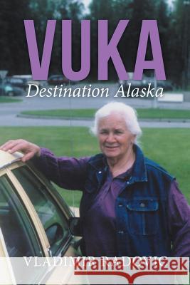 Vuka: Destination Alaska Vladimir Radovic 9781504979665 Authorhouse - książka