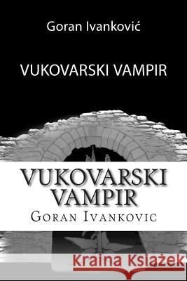Vukovarski Vampir Goran Ivankovic 9781508585589 Createspace - książka