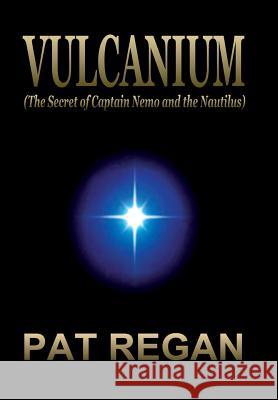 Vulcanium: (The Secret of Captain Nemo and the Nautilus) Regan, Pat 9781478700005 Outskirts Press - książka