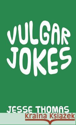 Vulgar Jokes Jesse Thomas 9781640824164 Page Publishing, Inc. - książka