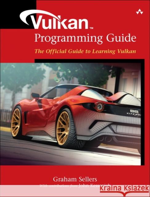 Vulkan Programming Guide: The Official Guide to Learning Vulkan Sellers, Graham M.|||Kessenich, John M. 9780134464541 Pearson Education (US) - książka