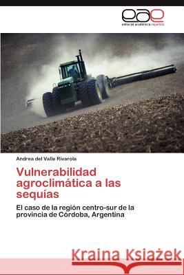 Vulnerabilidad agroclimática a las sequías Rivarola Andrea del Valle 9783845493268 Editorial Acad Mica Espa Ola - książka