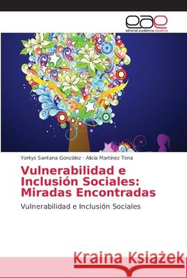 Vulnerabilidad e Inclusión Sociales: Miradas Encontradas Santana González, Yorkys 9786202144117 Editorial Académica Española - książka