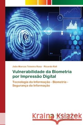 Vulnerabilidade da Biometria por Impressão Digital Rosa, João Marcos Teixeira 9786202033312 Novas Edicioes Academicas - książka