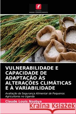 Vulnerabilidade E Capacidade de Adaptação Às Alterações Climáticas E À Variabilidade Claude Louis Nsobya 9786202733458 Edicoes Nosso Conhecimento - książka