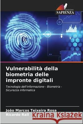 Vulnerabilità della biometria delle impronte digitali Rosa, João Marcos Teixeira, Rall, Ricardo 9786206829416 Edizioni Sapienza - książka
