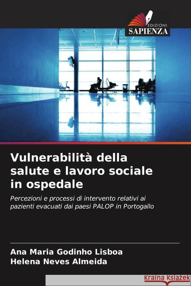 Vulnerabilit? della salute e lavoro sociale in ospedale Ana Maria Godinh Helena Neves Almeida 9786207492138 Edizioni Sapienza - książka