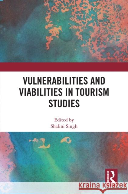 Vulnerabilities and Viabilities in Tourism Studies Shalini Singh 9781041022572 Routledge - książka