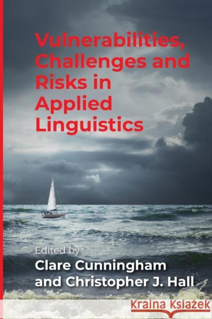 Vulnerabilities, Challenges and Risks in Applied Linguistics Clare Cunningham Christopher J. Hall 9781788928229 Multilingual Matters Limited - książka
