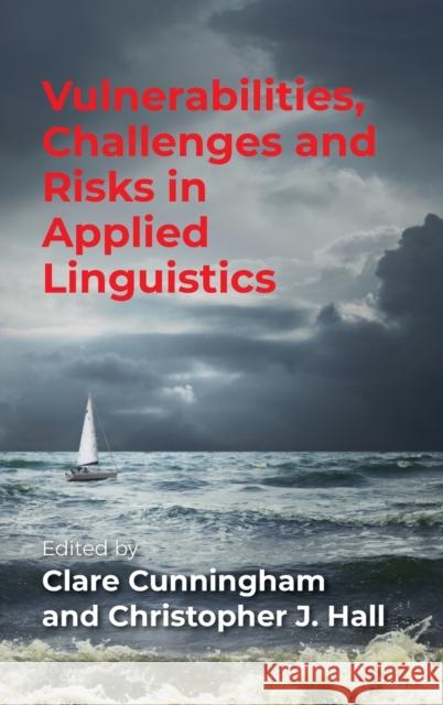 Vulnerabilities, Challenges and Risks in Applied Linguistics Clare Cunningham Christopher J. Hall 9781788928236 Multilingual Matters Limited - książka
