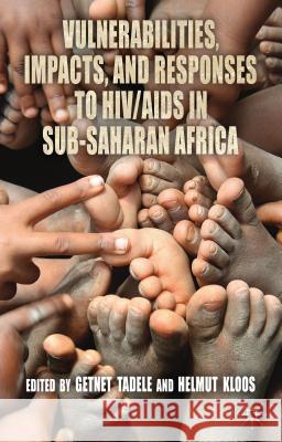 Vulnerabilities, Impacts, and Responses to Hiv/AIDS in Sub-Saharan Africa Tadele, Getnet 9781137009944 Palgrave MacMillan - książka