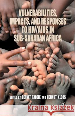 Vulnerabilities, Impacts, and Responses to Hiv/AIDS in Sub-Saharan Africa Tadele, Getnet 9781349436200 Palgrave Macmillan - książka