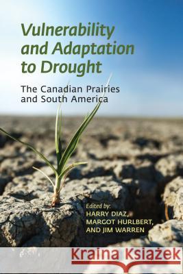 Vulnerability and Adaptation to Drought on the Canadian Prairies Harry Diaz Jim Warren Margot Hurlbert 9781552388198 University of Calgary Press - książka