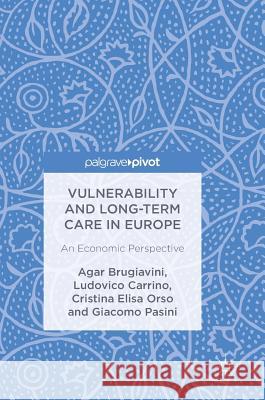 Vulnerability and Long-Term Care in Europe: An Economic Perspective Brugiavini, Agar 9783319689685 Palgrave Pivot - książka