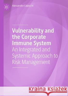 Vulnerability and the Corporate Immune System: An Integrated and Systemic Approach to Risk Management Alessandro Capocchi 9783031302534 Palgrave MacMillan - książka