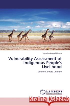 Vulnerability Assessment of Indigenous People's Livelihood Bhatta, Jagadish Prasad 9783845424019 LAP Lambert Academic Publishing - książka