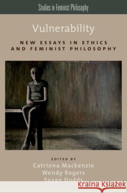 Vulnerability: New Essays in Ethics and Feminist Philosophy MacKenzie, Catriona 9780199316656 Oxford University Press, USA - książka