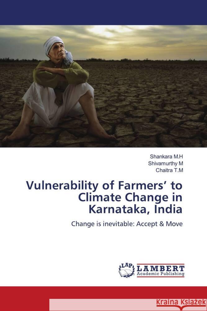 Vulnerability of Farmers' to Climate Change in Karnataka, India M.H, Shankara, M, Shivamurthy, T.M, Chaitra 9786202056076 LAP Lambert Academic Publishing - książka