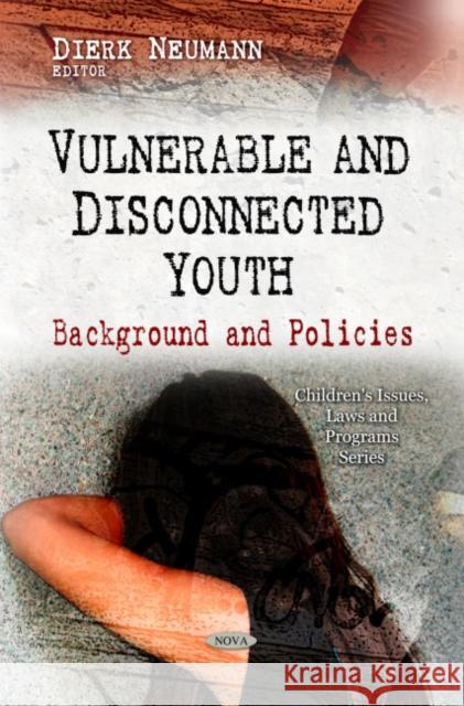 Vulnerable & Disconnected Youth: Background & Policies Dierk Neumann 9781607414889 Nova Science Publishers Inc - książka