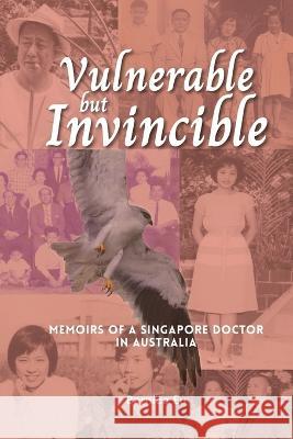 Vulnerable but Invincible: Memoirs of a Singapore Doctor in Australia Bernice Eu 9780645544206 Doctorzed Publishing - książka