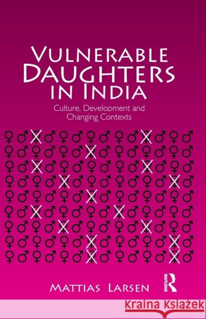 Vulnerable Daughters in India: Culture, Development and Changing Contexts Mattias Larsen   9781138664968 Taylor and Francis - książka